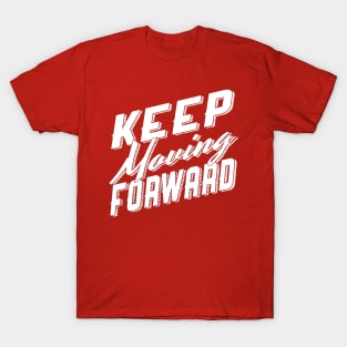 Keep Moving Forward T-Shirt